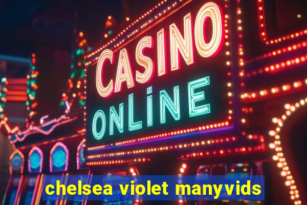 chelsea violet manyvids